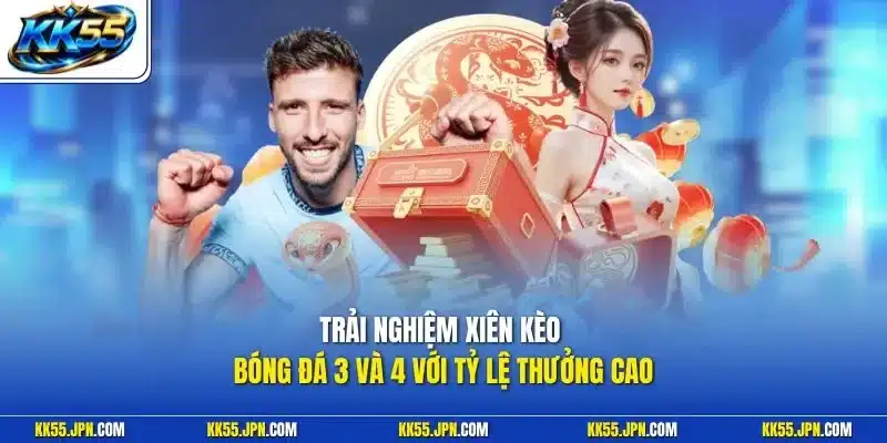 Trải nghiệm xiên kèo bóng đá 3 và 4 với tỷ lệ thưởng cao