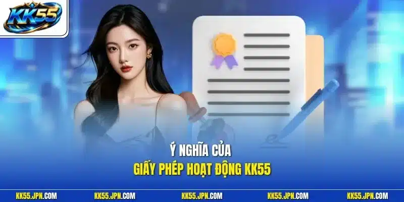 Ý nghĩa của giấy phép hoạt động KK55